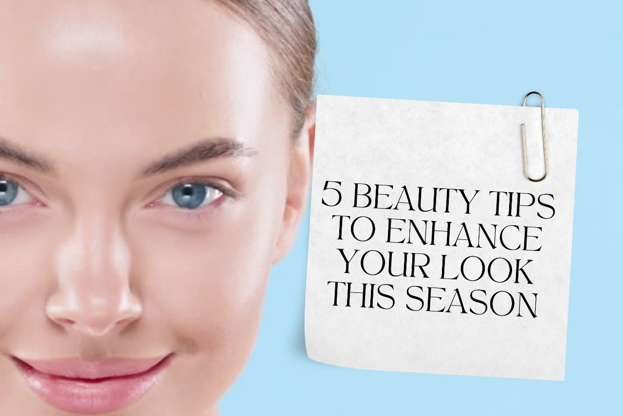 5 Beauty Tips To Enhance Your Look This Season