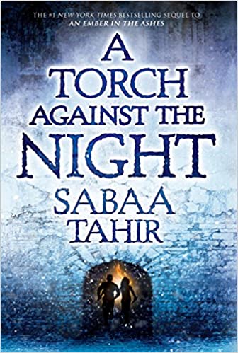A Torch Against The Night (An Ember in the Ashes)
